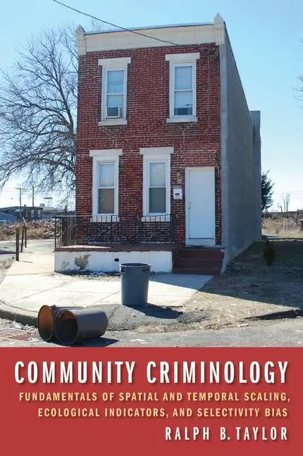 Community Criminology: Fundamentals of Spatial and Temporal Scaling, Ecological Indicators, and Selectivity Bias - Hardcover
