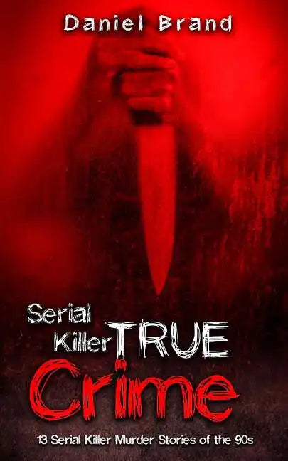 Serial Killers True Crime: 13 Serial Killer Murder Stories of the 90s - Paperback