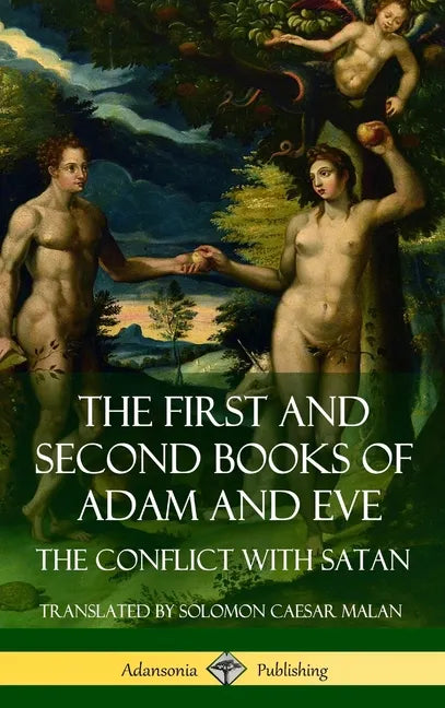 The First and Second Books of Adam and Eve: Also Called, The Conflict with Satan (Old Testament Apocrypha) (Hardcover) - Hardcover