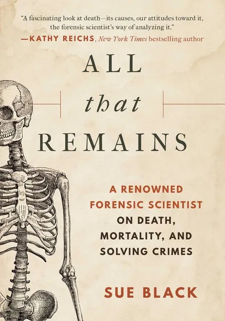 All That Remains: A Renowned Forensic Scientist on Death, Mortality, and Solving Crimes - Hardcover