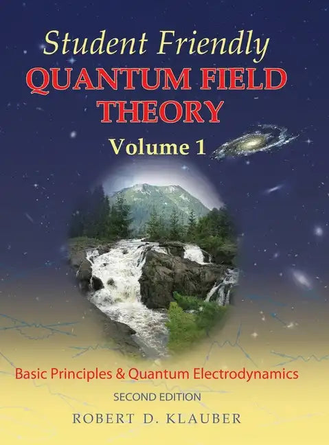 Student Friendly Quantum Field Theory Volume 1: Basic Principles and Quantum Electrodynamics - Hardcover