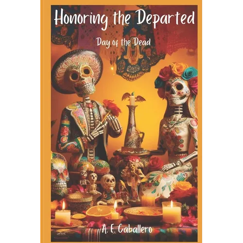 Honoring the Departed: El Día de Los Muertos: Day of the Dead - Paperback