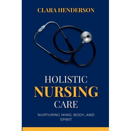 Holistic Nursing Care: Nurturing Mind, Body, and Spirit - Paperback