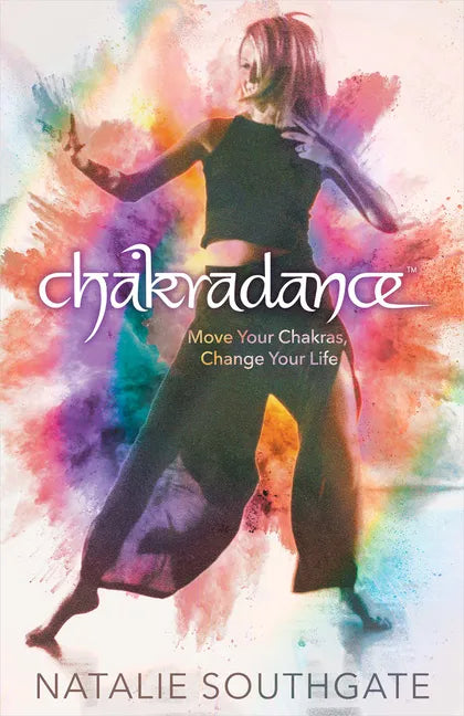 Chakradance: Move Your Chakras, Change Your Life - Paperback