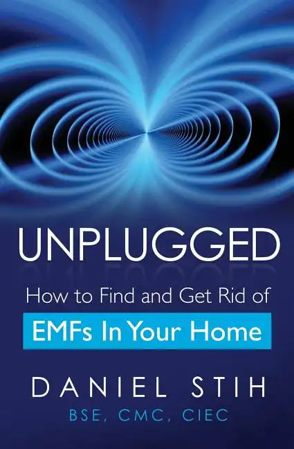Unplugged: How to Find and Get Rid of EMFs in Your Home - Paperback