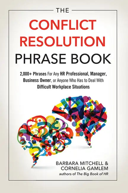 The Conflict Resolution Phrase Book: 2,000+ Phrases for Any HR Professional, Manager, Business Owner, or Anyone Who Has to Deal with Difficult Workpla - Paperback