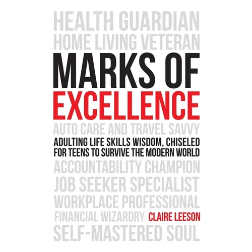 Marks of Excellence: Adulting Life Skills Wisdom, Chiseled for Teens to Survive the Modern World - Paperback
