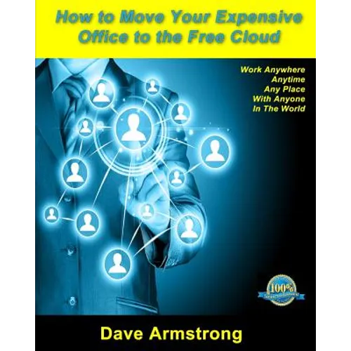 How to Move Your Expensive Office to the Free Cloud: Keep more profit and lead your competitors - Paperback