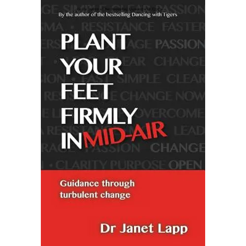 Plant your Feet Firmly in Mid-Air: Leading through turbulent change - Paperback