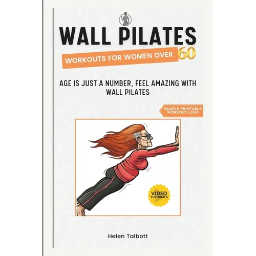 Wall Pilates Workouts for Women Over 60: Age is Just a Number, Feel Amazing with Wall Pilates - Paperback