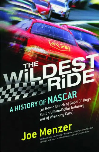 Wildest Ride: A History of NASCAR Or, How a Bunch of Good Ol' Boys Built a Billion Dollar Industry Out of Wrecking Cars - Paperback