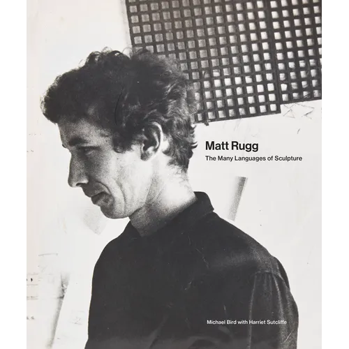 Matt Rugg: The Many Languages of Sculpture - Hardcover