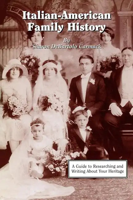 Italian-American Family History: A Guide to Researching and Writing about Your Heritage - Paperback