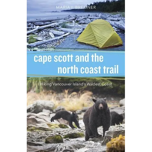 Cape Scott and the North Coast Trail: Hiking Vancouver Island's Wildest Coast - Paperback