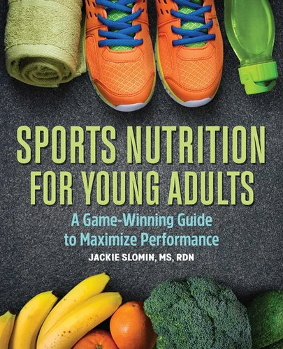 Sports Nutrition for Young Adults: A Game-Winning Guide to Maximize Performance - Paperback