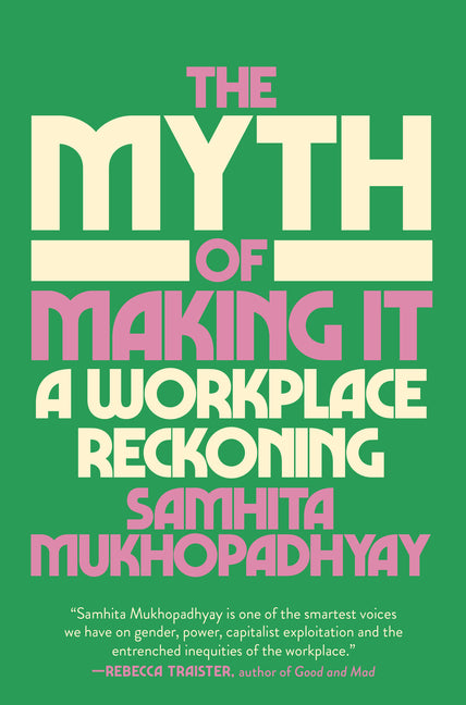 The Myth of Making It: A Workplace Reckoning - Hardcover