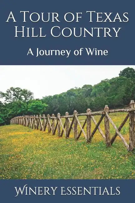 A Tour of Texas Hill Country: A Journey of Wine - Paperback