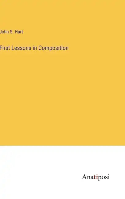 First Lessons in Composition - Hardcover
