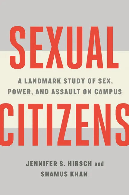 Sexual Citizens: A Landmark Study of Sex, Power, and Assault on Campus - Hardcover