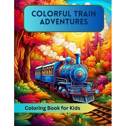 Colorful Train Adventures: Coloring Book for Kids - Paperback