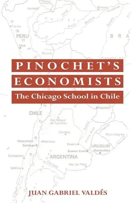 Pinochet's Economists: The Chicago School of Economics in Chile - Paperback