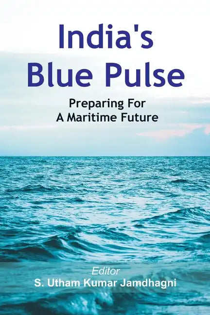 India's Blue Pulse: Preparing For A Maritime Future - Paperback
