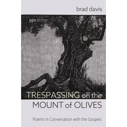 Trespassing on the Mount of Olives: Poems in Conversation with the Gospels - Paperback