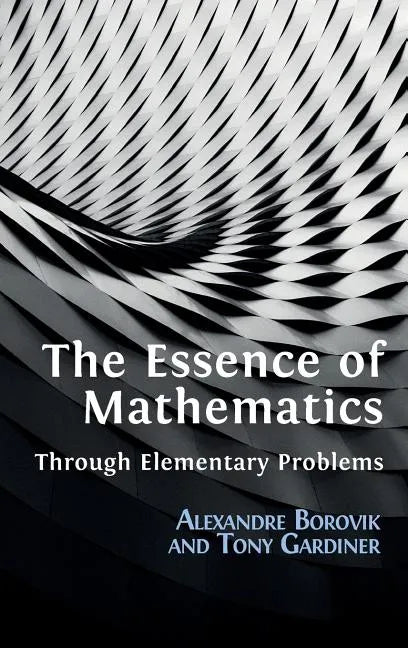 The Essence of Mathematics Through Elementary Problems - Hardcover