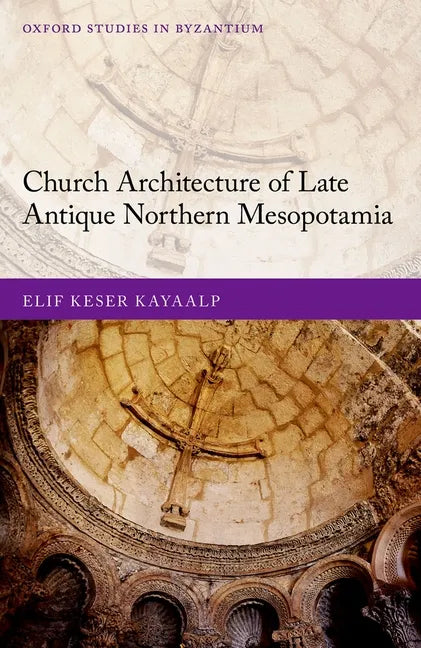 Church Architecture of Late Antique Northern Mesopotamia - Hardcover