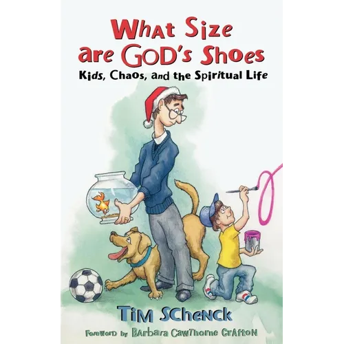 What Size Are God's Shoes: Kids, Chaos, and the Spiritual Life - Paperback