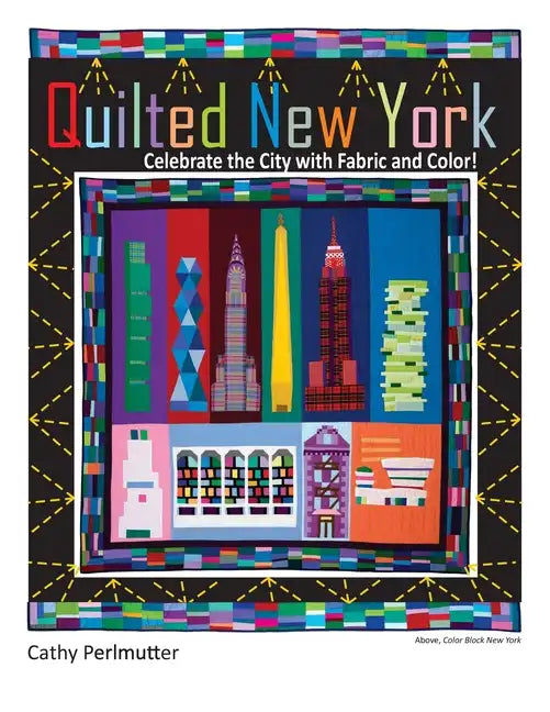 Quilted New York: Celebrate the City with Fabric and Color - Paperback