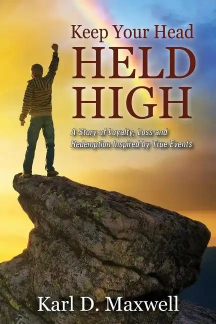 Keep Your Head Held High: A Story of Loyalty, Loss and Redemption Inspired by True Events - Paperback