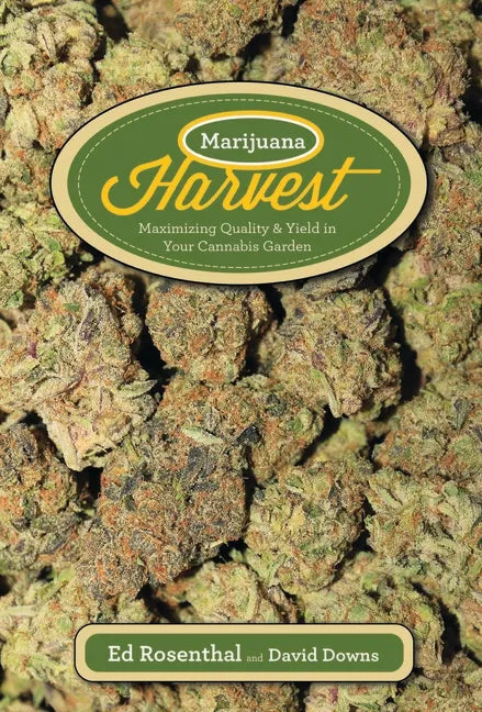 Marijuana Harvest: How to Maximize Quality and Yield in Your Cannabis Garden - Paperback