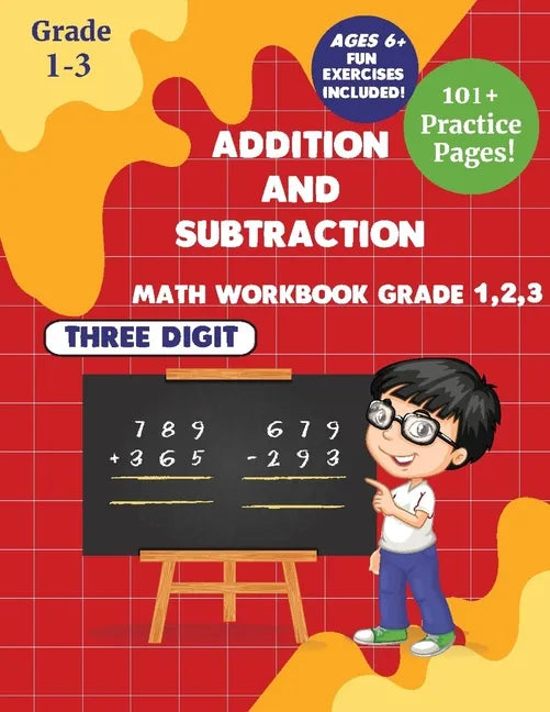 Addition and subtraction Math WorkBook Grade 1,2,3: 3 Digits 101+ Practice Pages for Ages 6+ - Paperback