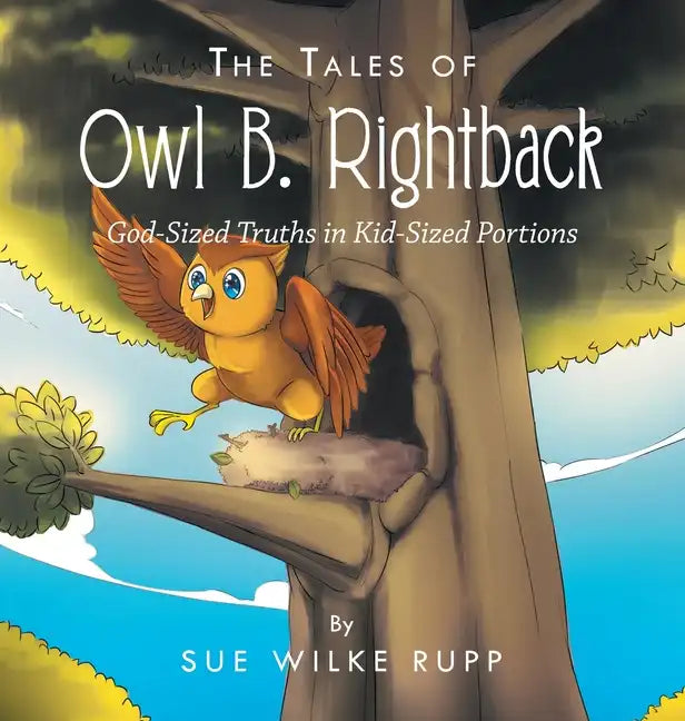 The Tales of Owl B. Rightback: God-Sized Truths in Kid-Sized Portions - Hardcover