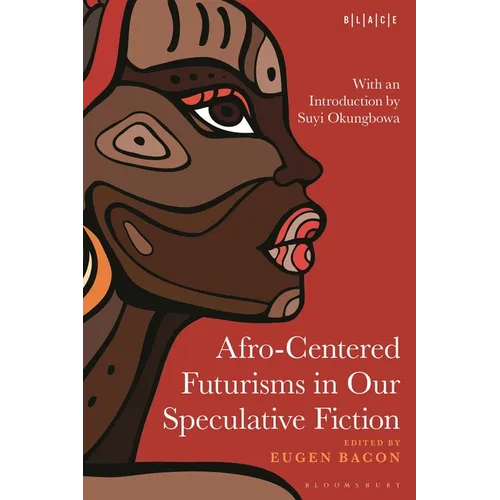 Afro-Centered Futurisms in Our Speculative Fiction - Hardcover