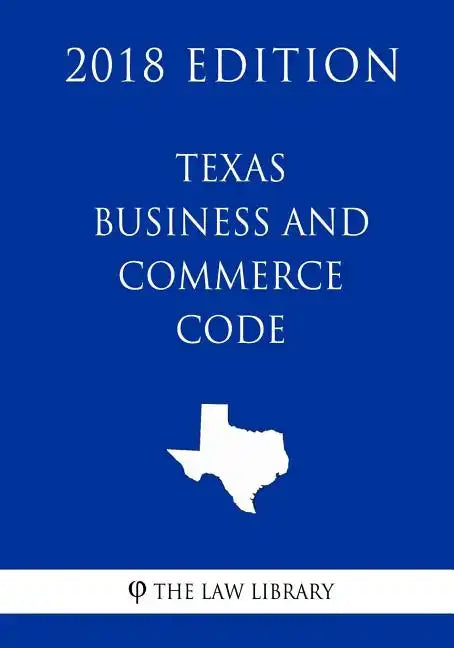 Texas Business and Commerce Code (2018 Edition) - Paperback