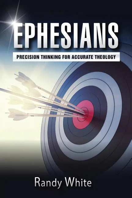 Ephesians: Precision Thinking for Accurate Theology - Paperback