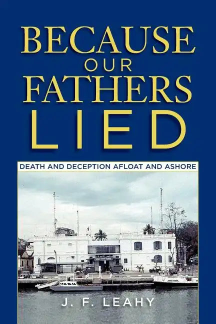 Because Our Fathers Lied: Death and Deception Afloat and Ashore - Paperback