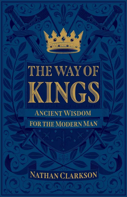 The Way of Kings: Ancient Wisdom for the Modern Man - Paperback