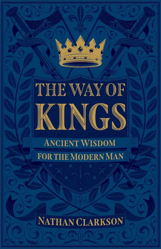 The Way of Kings: Ancient Wisdom for the Modern Man - Paperback