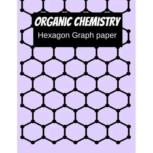 Organic Chemistry Hexagon Graph Paper: 150 pages 8.5 X 11 - Paperback