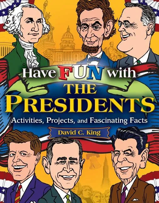 Have Fun with the Presidents: Activities, Projects, and Fascinating Facts - Paperback