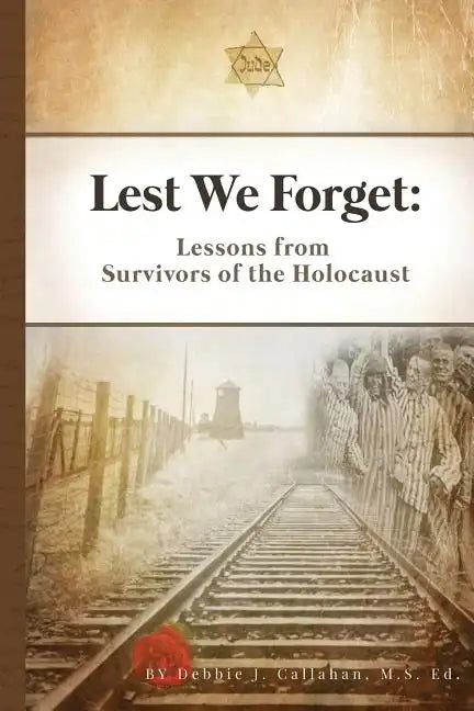 Lest We Forget: Lessons from Survivors of the Holocaust - Paperback