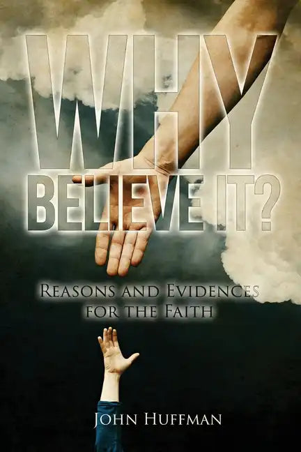 Why Believe It?: Reasons and Evidences for the Faith - Paperback