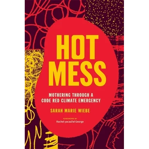 Hot Mess: Mothering Through a Code Red Climate Emergency - Paperback