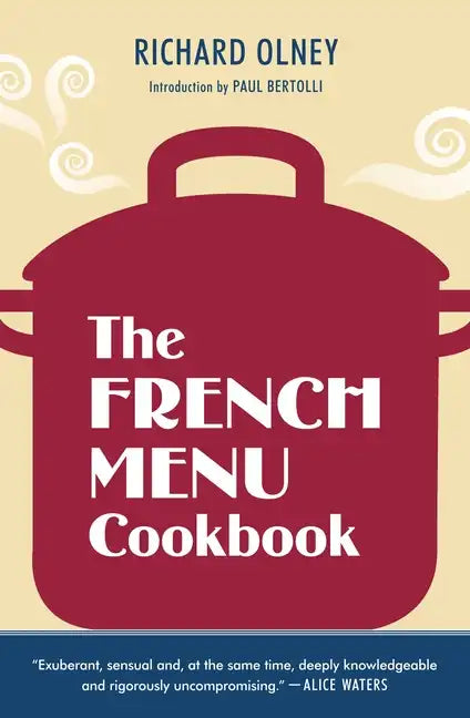 The French Menu Cookbook: The Food and Wine of France--Season by Delicious Season--In Beautifully Composedmenus for American Dining and Entertaining b - Paperback