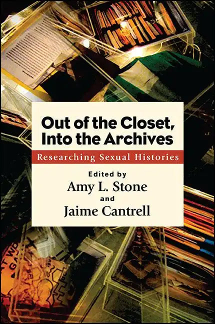 Out of the Closet, Into the Archives: Researching Sexual Histories - Hardcover
