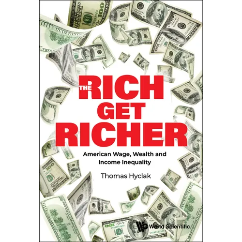 Rich Get Richer, The: American Wage, Wealth and Income Inequality - Hardcover