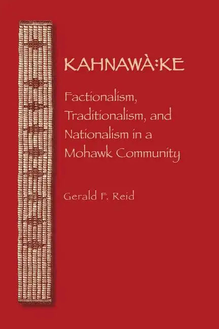Kahnawa: Ke: Factionalism, Traditionalism, and Nationalism in a Mohawk Community - Paperback